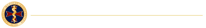 CATHOLIC MEDICAL ASSOCIATION Upholding the Principles of the Catholic Faith in the Science and Practice of Medicine